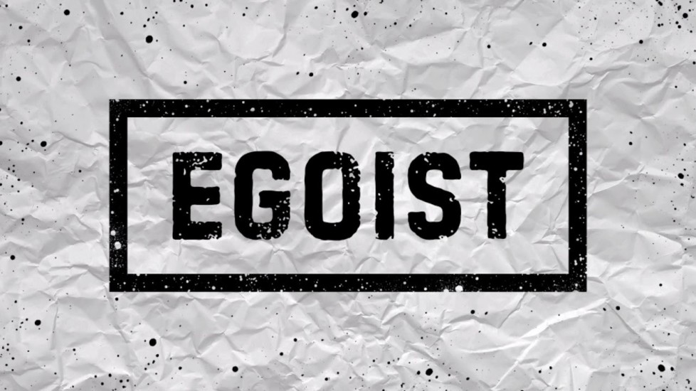   Egoist 